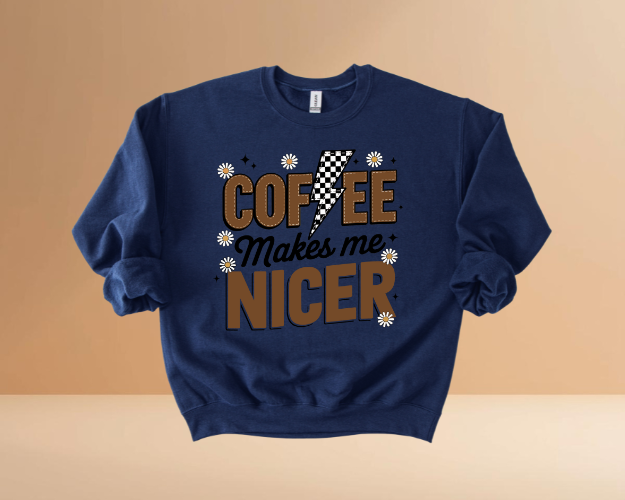 COFFEE MAKES ME NICER SWEATSHIRTS