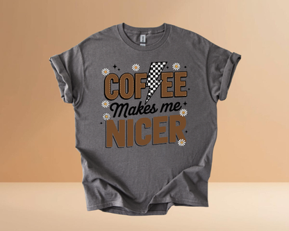 COFFEE MAKES ME NICER TSHIRTS