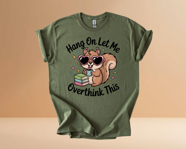 HANG ON LET ME OVERTHINK TSHIRTS