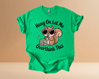 HANG ON LET ME OVERTHINK TSHIRTS