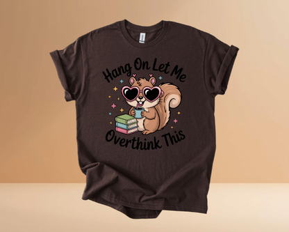 HANG ON LET ME OVERTHINK TSHIRTS