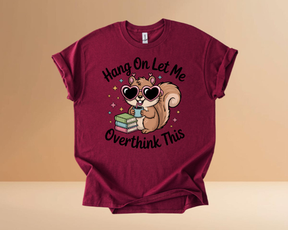 HANG ON LET ME OVERTHINK TSHIRTS