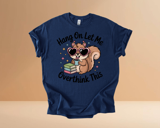HANG ON LET ME OVERTHINK TSHIRTS
