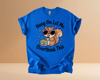 HANG ON LET ME OVERTHINK TSHIRTS