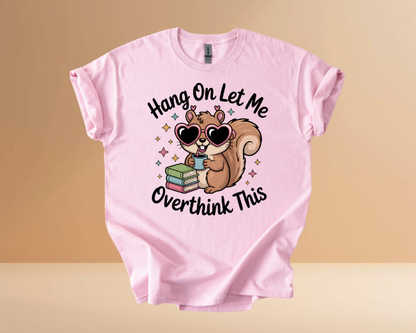 HANG ON LET ME OVERTHINK TSHIRTS