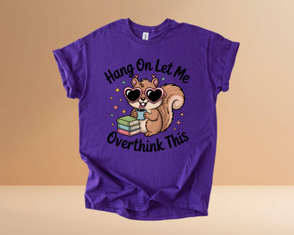 HANG ON LET ME OVERTHINK TSHIRTS