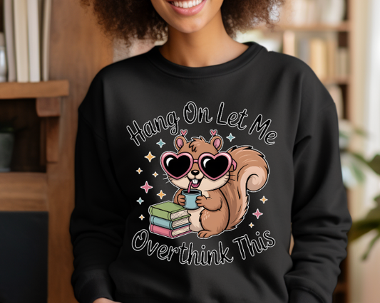 HANG ON LET ME OVERTHINK SWEATSHIRTS