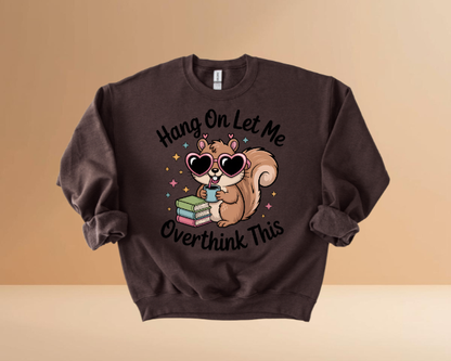 HANG ON LET ME OVERTHINK SWEATSHIRTS