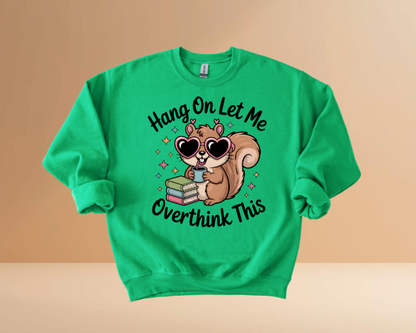 HANG ON LET ME OVERTHINK SWEATSHIRTS