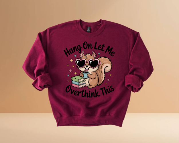 HANG ON LET ME OVERTHINK SWEATSHIRTS