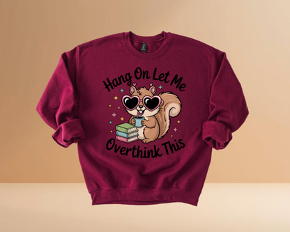 HANG ON LET ME OVERTHINK SWEATSHIRTS