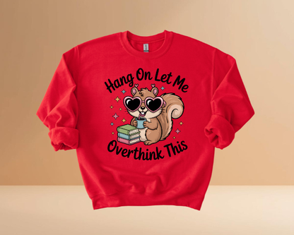 HANG ON LET ME OVERTHINK SWEATSHIRTS